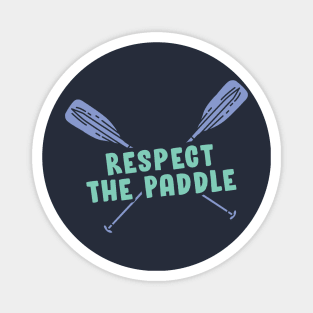Respect the Paddle - Funny Rowing, Canoeing or Kayaking Gift Magnet